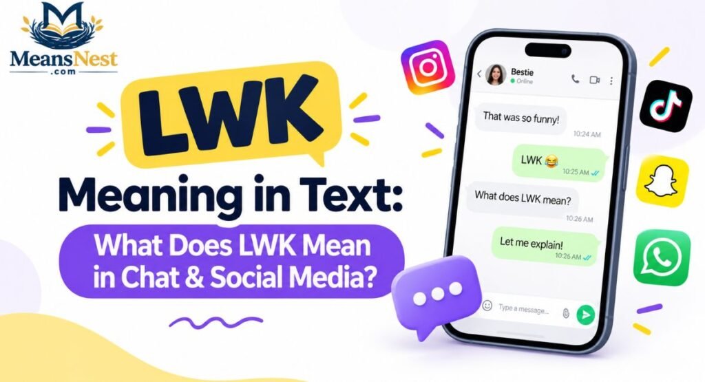 LWK Meaning in Text: What Does LWK Mean in Chat & Social Media?